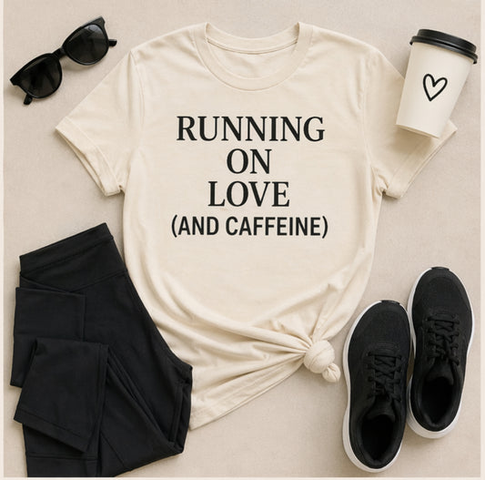 RUNNING ON LOVE                 (AND CAFFEINE)