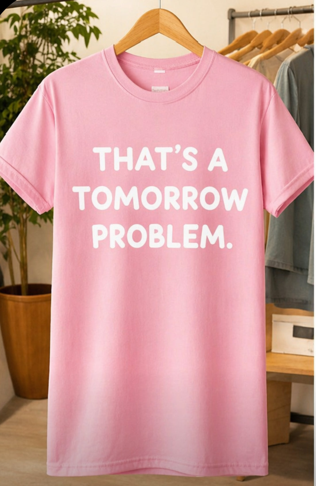 THATS A TOMORROW PROBLEM
